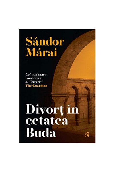 Curtea Veche Publishing Divorț în Castelul Buda - Sandor Marai, ediția 2022