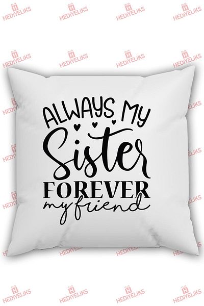 HEDİYELİKS Sister Themed Always My Sister Forever My Friend Written Gift Pillow