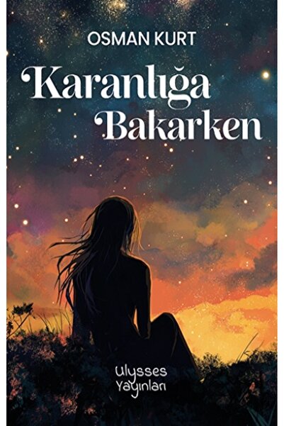 ULYSSES YAYINLARI Karanlığa Bakarken Kitabı Osman Kurt Ulysses Yayınları Kita...