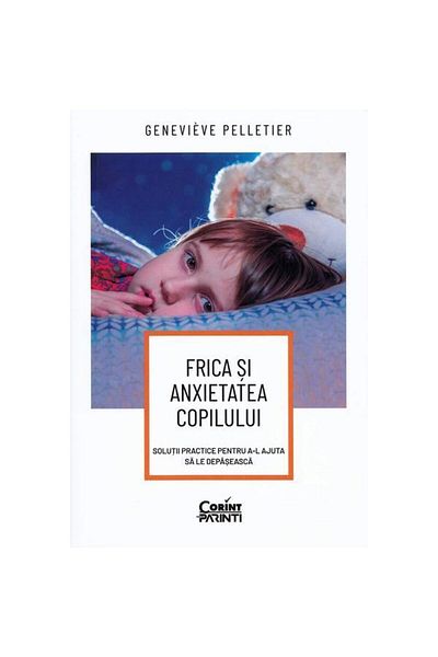 Corint Children's Fear and Anxiety: Practical Solutions to Help Them Overcome Them, Genevieve Pelletier