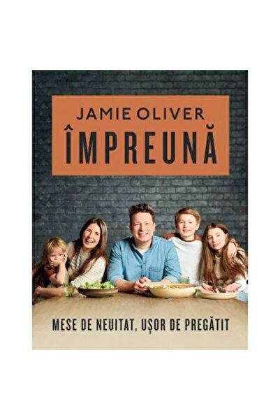 Curtea Veche Publishing Împreună. Mâncăruri de neuitat, ușor de preparat, Jamie Oliver