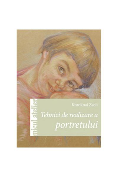 Editura Casa Tehnici de portretizare - Koroknai Zsolt