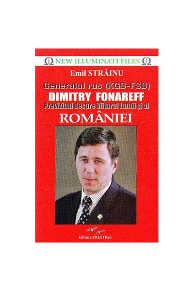 Prestige Generalul rus (KGB-FSB) Dimitry Fonareff. Previziuni despre viitorul lumii și al României