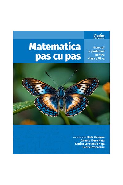 Corint Matematica pas cu pas. Exerciții și probleme pentru clasa a VII-a, ediția a II-a revăzută și adăugată