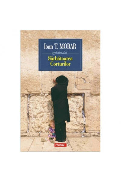 Polirom Sărbătoarea Corturilor, Ioan T. Morar
