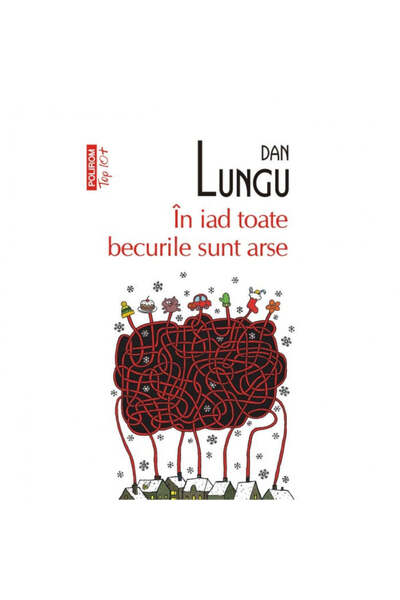 Polirom Top 10 - În iad toate becurile sunt arse - Dan Lungu