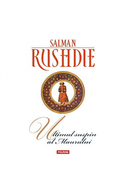Polirom Ultimul suspin al maurului (ediția 2017) - Salman Rushdie