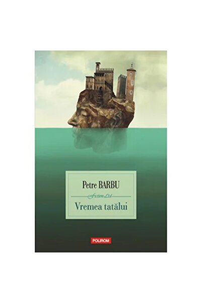 Polirom Timpul Tatălui - Petre Barbu, ediția 2022