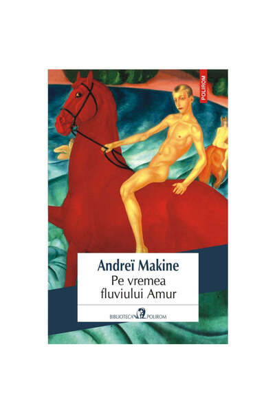 Polirom In the Time of the Amur River - Andrei Makine
