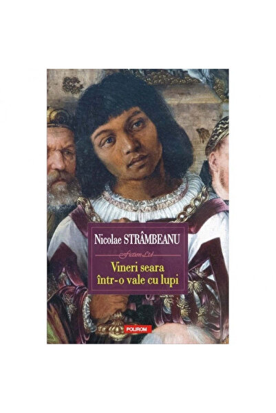 Polirom Vineri seara intr-o vale a lupilor - Nicolae Strambeanu