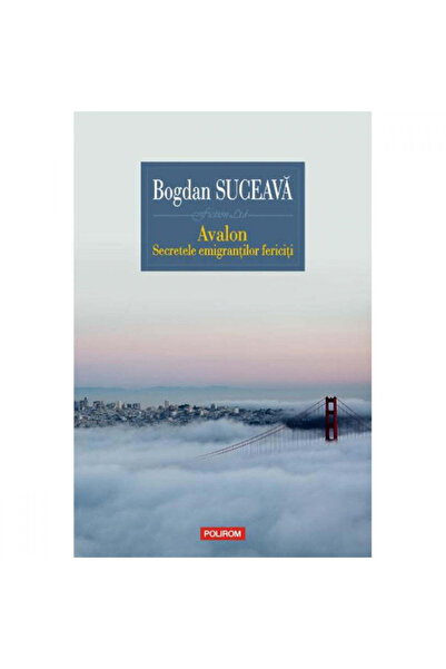 Polirom Top 10 - Avalon. Secretele emigranților fericiți. Bogdan Suceava
