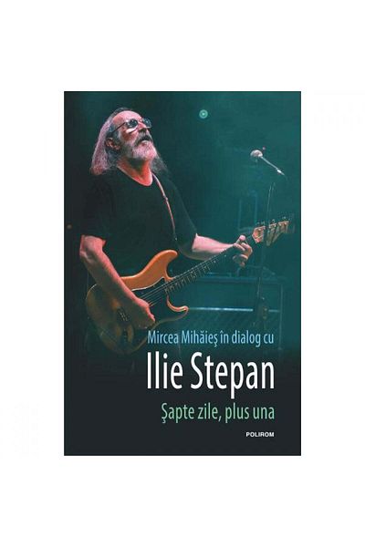 Polirom Seven days, plus one, Mircea Mihaies, Ilie Stepan