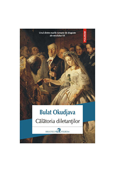 Polirom Călătoria diletantilor - Bulat Okudzhava