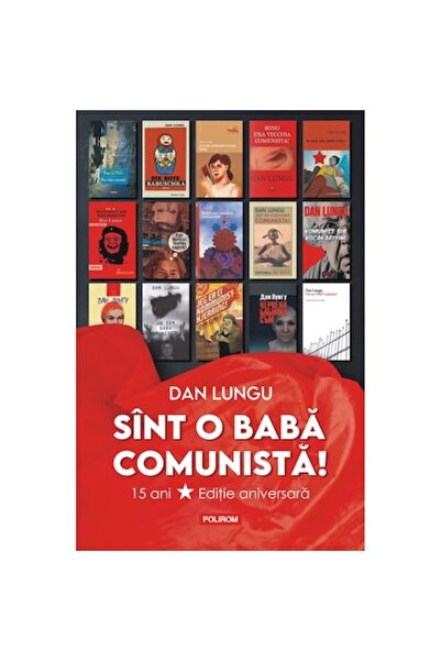 Polirom Am o bătrână comunistă! Ediție aniversară, Dan Lungu