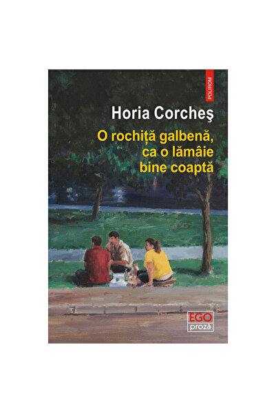 Polirom Ένα κίτρινο φόρεμα, σαν ένα καλά ωριμασμένο λεμόνι, Horia Corches