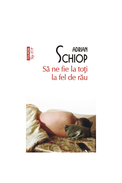 Polirom Fie ca toți să fim la fel de nenorociți - Adrian Schiop, ediția 2023