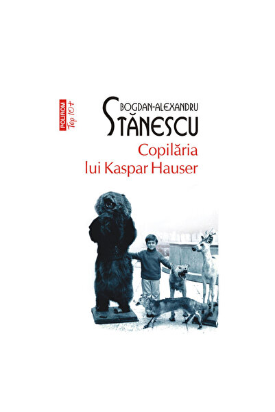 Polirom Copilăria lui Kaspar Hauser, Bogdan Alexandru Stănescu