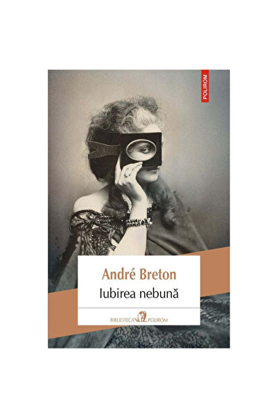 Polirom Dragoste nebună - Andre Breton