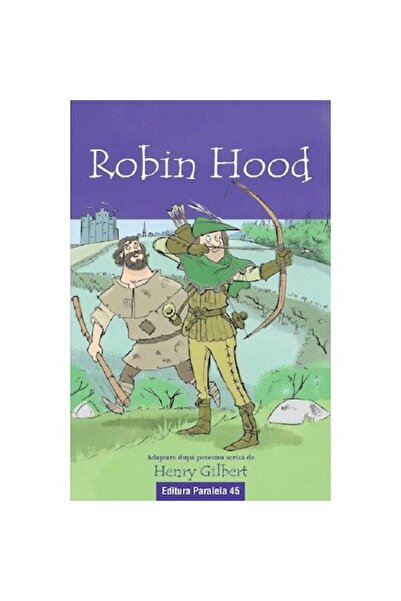 Editura Paralela 45 Robin Hood. Text adaptat - Henry Gilbert