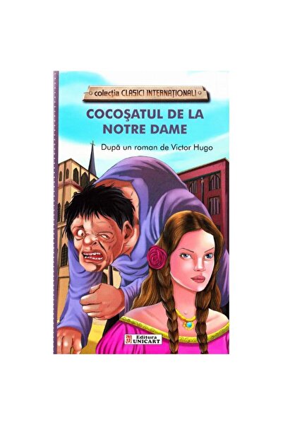 unicart Cocoşatul de la Notre Dame - Victor Hugo