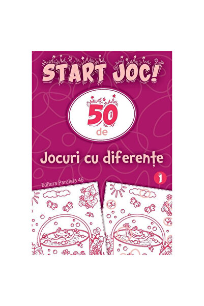 Paralela 45 Începeți să jucați! 50 de jocuri cu diferențe. Volumul 1