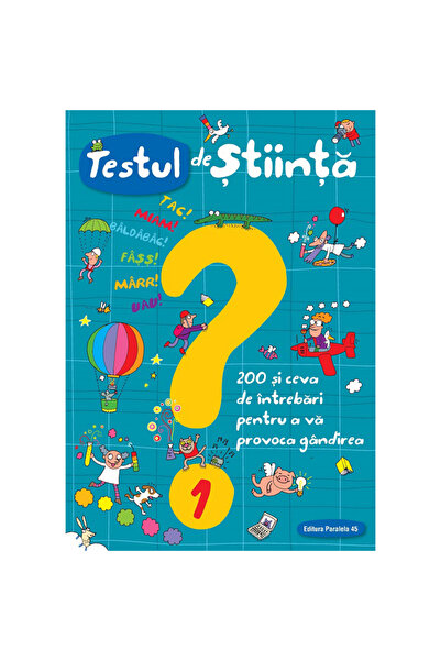 Paralela 45 Test de știință nr. 1. Peste 200 de întrebări pentru a-ți provoca...