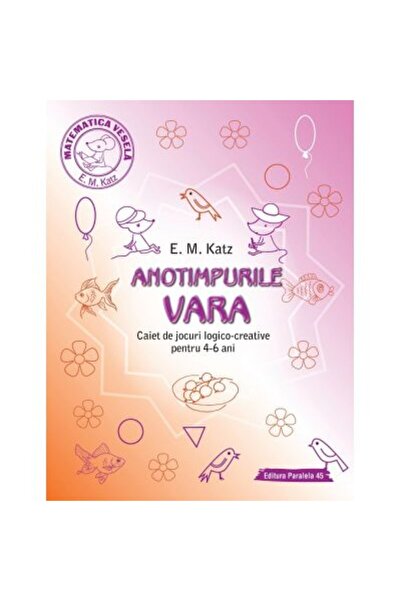 Paralela 45 VARĂ. Carte de jocuri logico-creative pentru 4-6 ani - E. M. Katz
