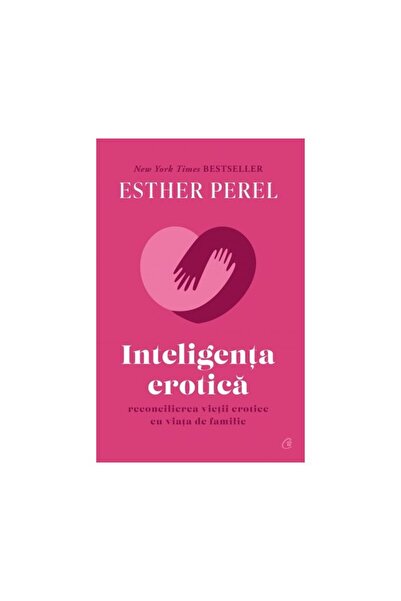 Curtea Veche Inteligență erotică - Esther Perel, ediția 2022
