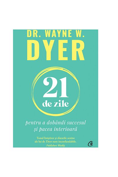 Curtea Veche 21 Days to Achieve Success and Inner Peace, Dr. Wayne W. Dyer