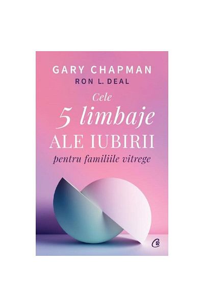 Curtea Veche The 5 Love Languages for Stepfamilies - Gary Chapman, Ron L. Deal
