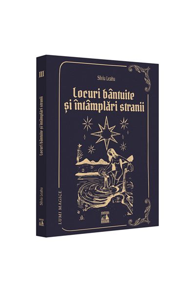 Editura Neverland Magical Worlds III - haunted places and strange happenings, Silviu Leahu