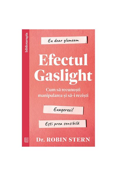 Editura Curtea Veche The Gaslight Effect. How to Recognize and Resist Manipulation, Dr. Robin Stern