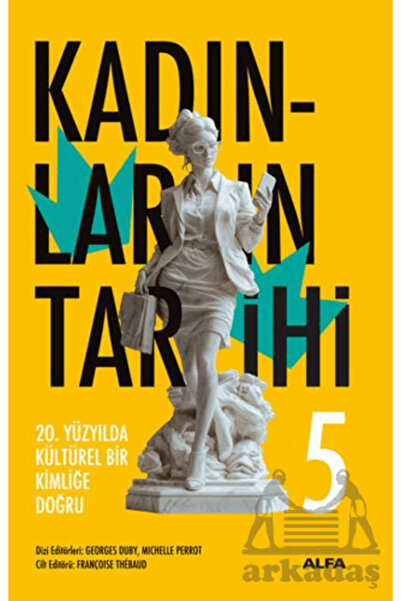 Alfa Yayınları Kadınların Tarihi 5 - 20. Yüzyılda Kültürel Bir Kimliğe Doğru