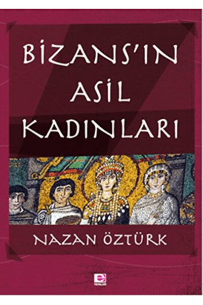 E yayınları Bizans ın Asil Kadınları