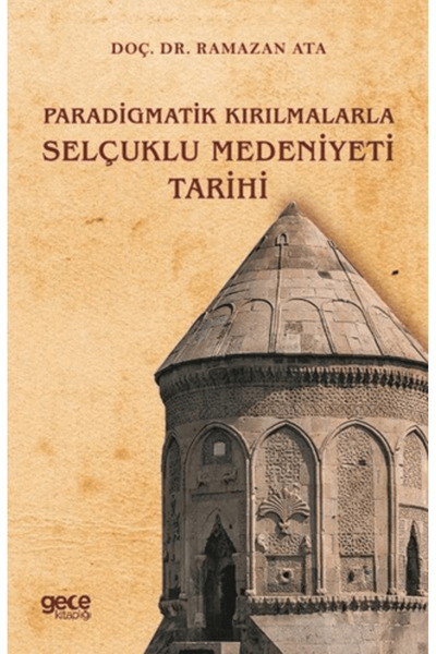 Gece Kitaplığı Paradigmatik Kırılmalarla Selçuklu Medeniyeti Tarihi