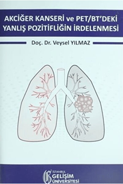 İstanbul Gelişim Üniversitesi Yayınları Akciğer Kanseri ve PET/BT'deki Yanlış...