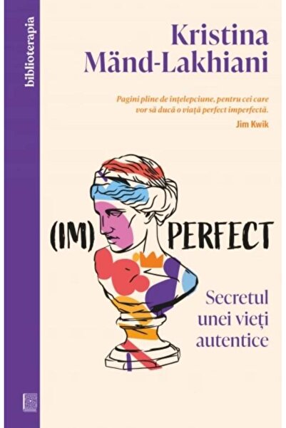 Editura Curtea Veche (Im)perfect. Secretul unei vieti autentice, Kristina Man...