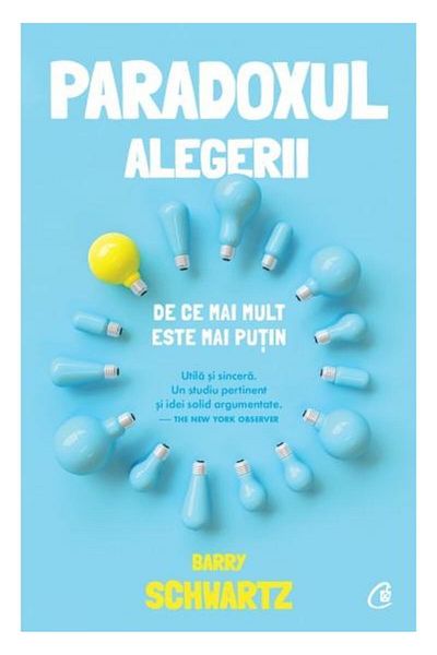 Editura Curtea Veche The Paradox of Choice: Why More is Less, Barry Schwartz