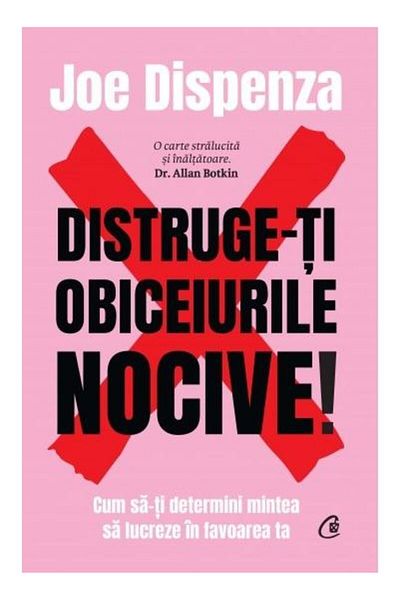 Editura Curtea Veche Break Your Bad Habits: How to Make Your Mind Work for You, Joe Dispenza