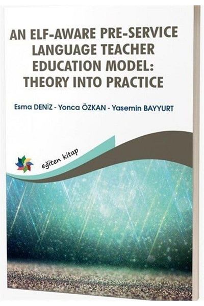 Eğiten Kitap An Elf-Aware Pre-Service Language Teacher Education Model: Theory into Practice
