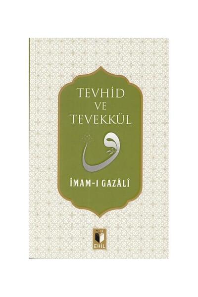 Genel Markalar Tevhid ve Tevekkül / Ehil Yayınları / İmam ı Gazali