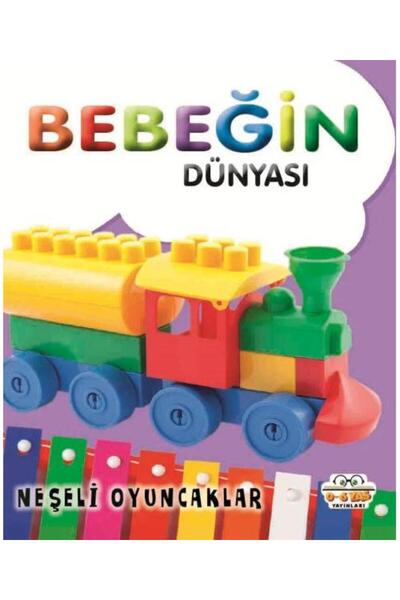 0-6 Yaş Yayınları Bebeğin Dünyası Neşeli Oyuncaklar / 0 6 Yaş Yayınları