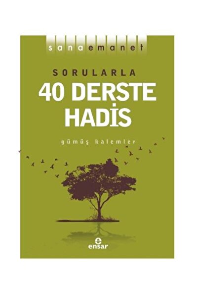 Ensar Neşriyat Sana Emanet Sorularla 40 Derste Hadis / / Gümüş Kalemler