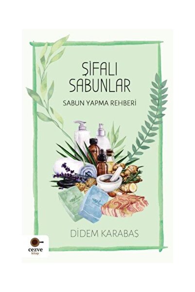 Cezve Kitap Şifalı Sabunlar / Sabun Yapma Rehberi / / Didem Karabaş