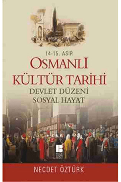 Bilge Kültür Sanat 14 - 15. Asır Osmanlı Kültür Tarihi - Devlet Düzeni Sosyal...