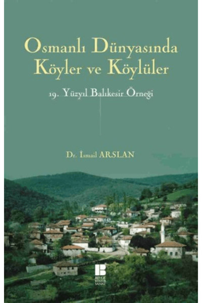 Bilge Kültür Sanat Osmanlı Dünyasında Köyler ve Köylüler - 19. Yüzyıl Balıkes...