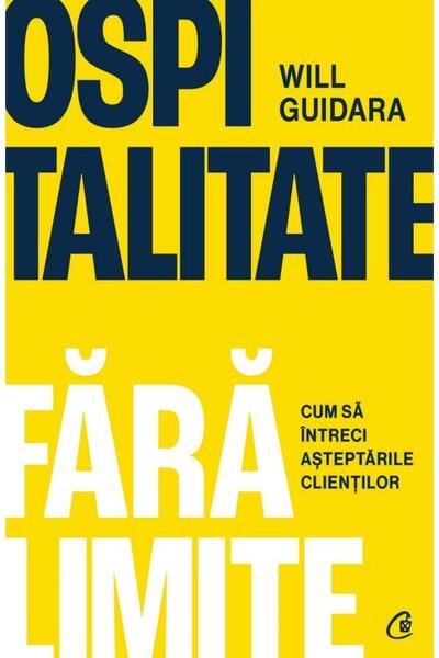 Editura Curtea Veche Ospitalitate fara limite. Cum sa intreci asteptarile cli...