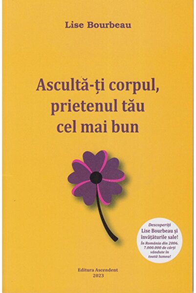Editura Ascendent Asculta-ti corpul, prietenul tau cel mai bun, Lise Bourbeau