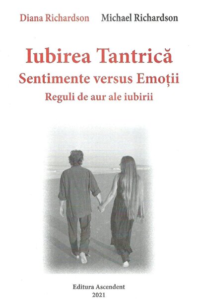 Editura Ascendent Iubirea Tantrica. Sentimente versus Emotii. Reguli de aur a...