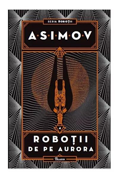 Editura Paladin Robotii de pe Aurora. Seria Robotii, Isaac Asimov